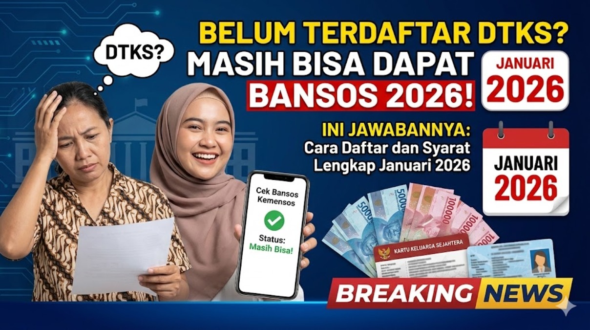 Belum Terdaftar DTKS? Masih Bisa Dapat Bansos 2026! Ini Jawabannya: Cara Daftar dan Syarat Lengkap Januari 2026