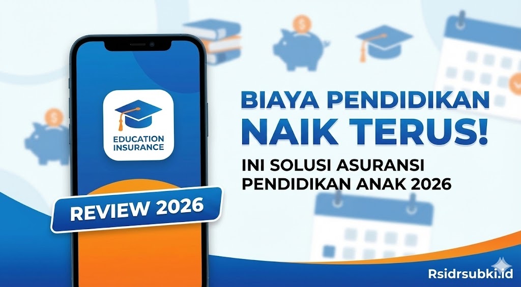 Biaya Pendidikan Naik Terus! Ini Solusi Asuransi Pendidikan Anak 2026