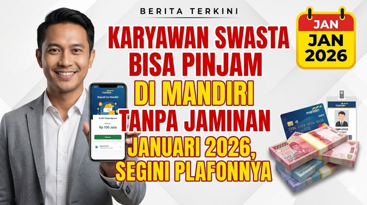 Karyawan Swasta Bisa Pinjam di Mandiri Tanpa Jaminan Januari 2026, Segini Plafonnya