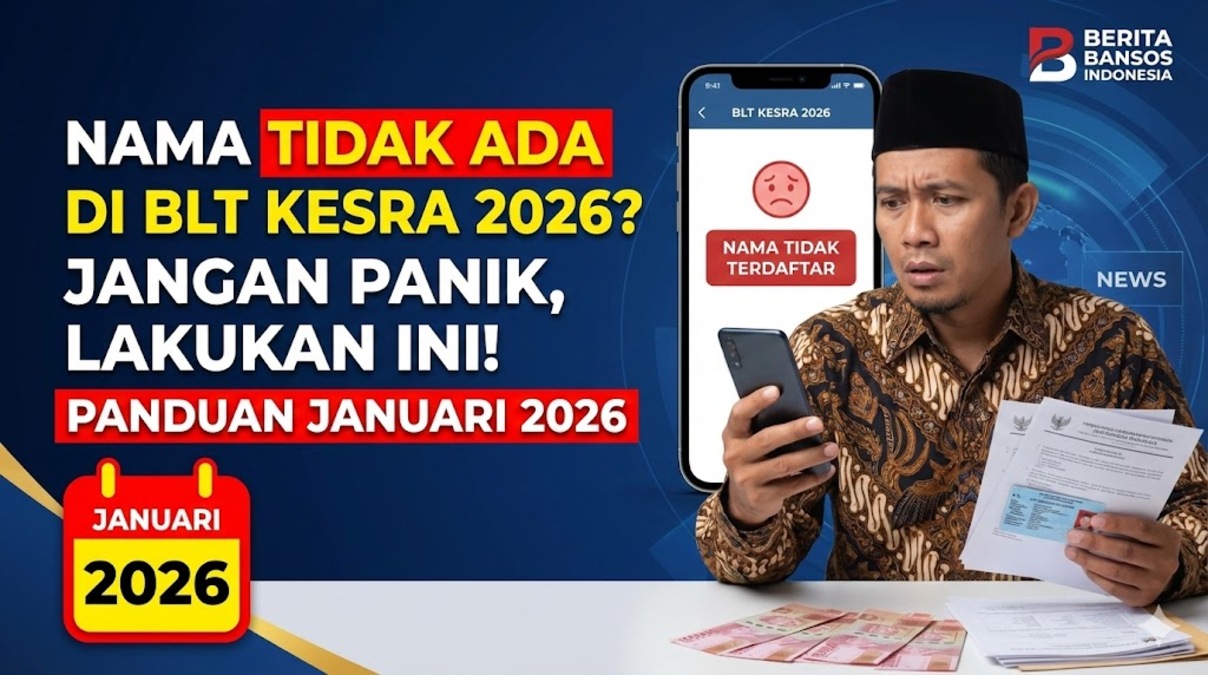 Nama Tidak Ada di BLT Kesra 2026? Jangan Panik, Lakukan Ini! Panduan Januari 2026