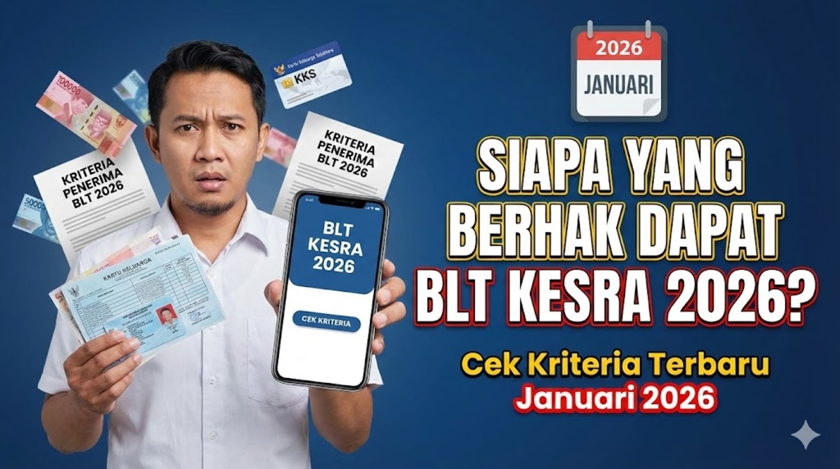 Siapa yang Berhak Dapat BLT Kesra 2026? Cek Kriteria Terbaru Januari 2026