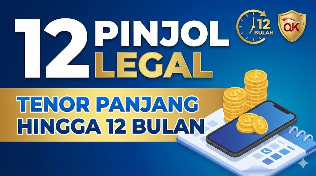 12 Pinjol Legal dengan Tenor Panjang Hingga 12 Bulan