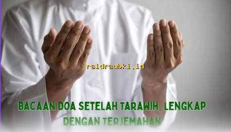 Bacaan Doa Setelah Tarawih, Lengkap dengan Terjemahan