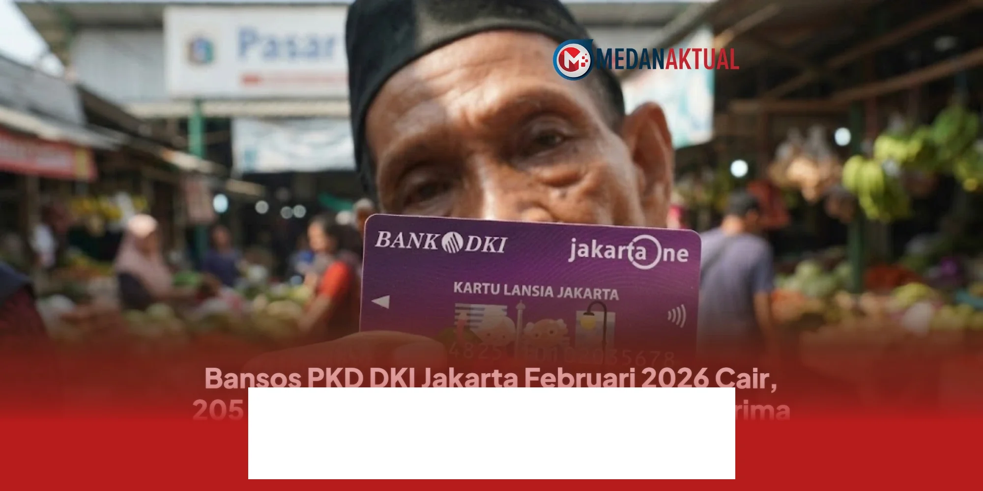 Bansos PKD DKI Jakarta Februari 2026 Cair! 205 Ribu Penerima KAJ, KLJ, dan KPDJ Dapat Bantuan Langsung