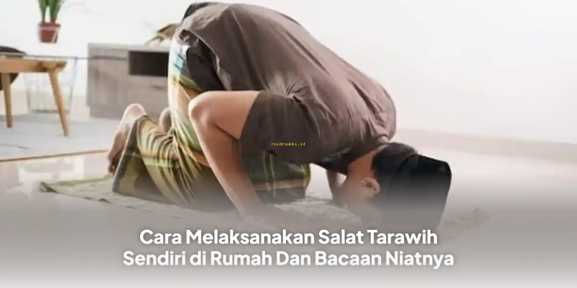 Cara Mudah Salat Tarawih di Rumah dengan Bacaan Niat yang Benar