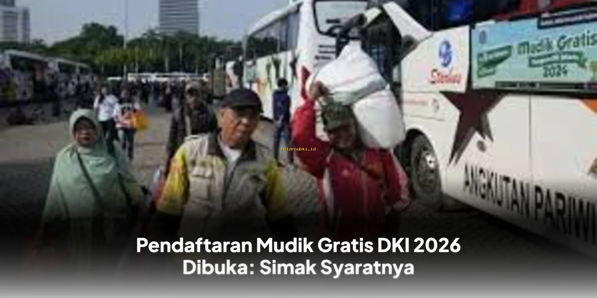 Daftar Mudik Gratis DKI 2026: Syarat & Cara Daftar Terbaru!