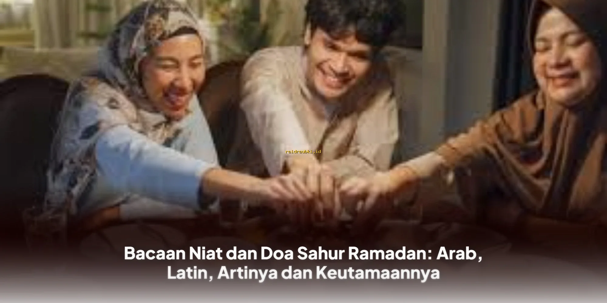 Doa Sahur Ramadan: Arab, Latin, Terjemahan & Keutamaannya