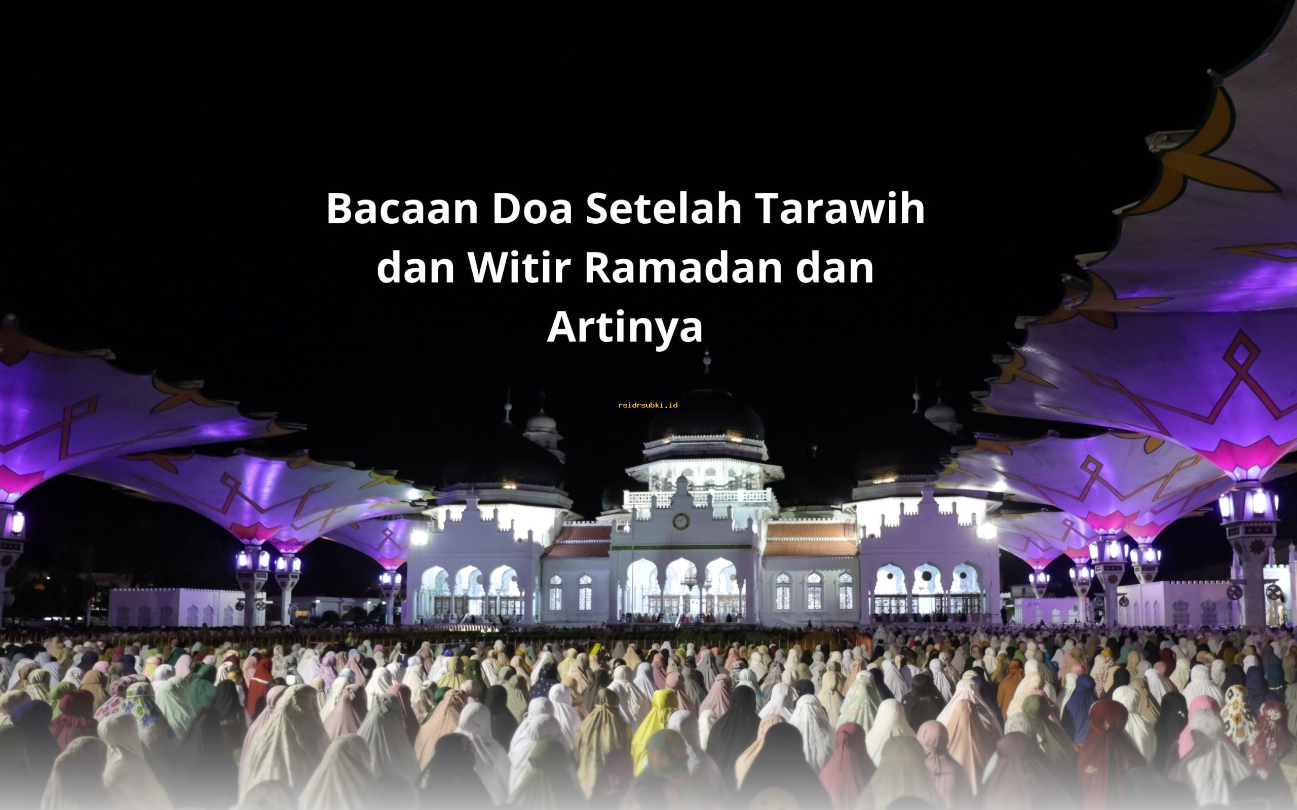 Doa Setelah Tarawih dan Witir Ramadan: Bacaan Lengkap dengan Terjemahan Bahasa Indonesia