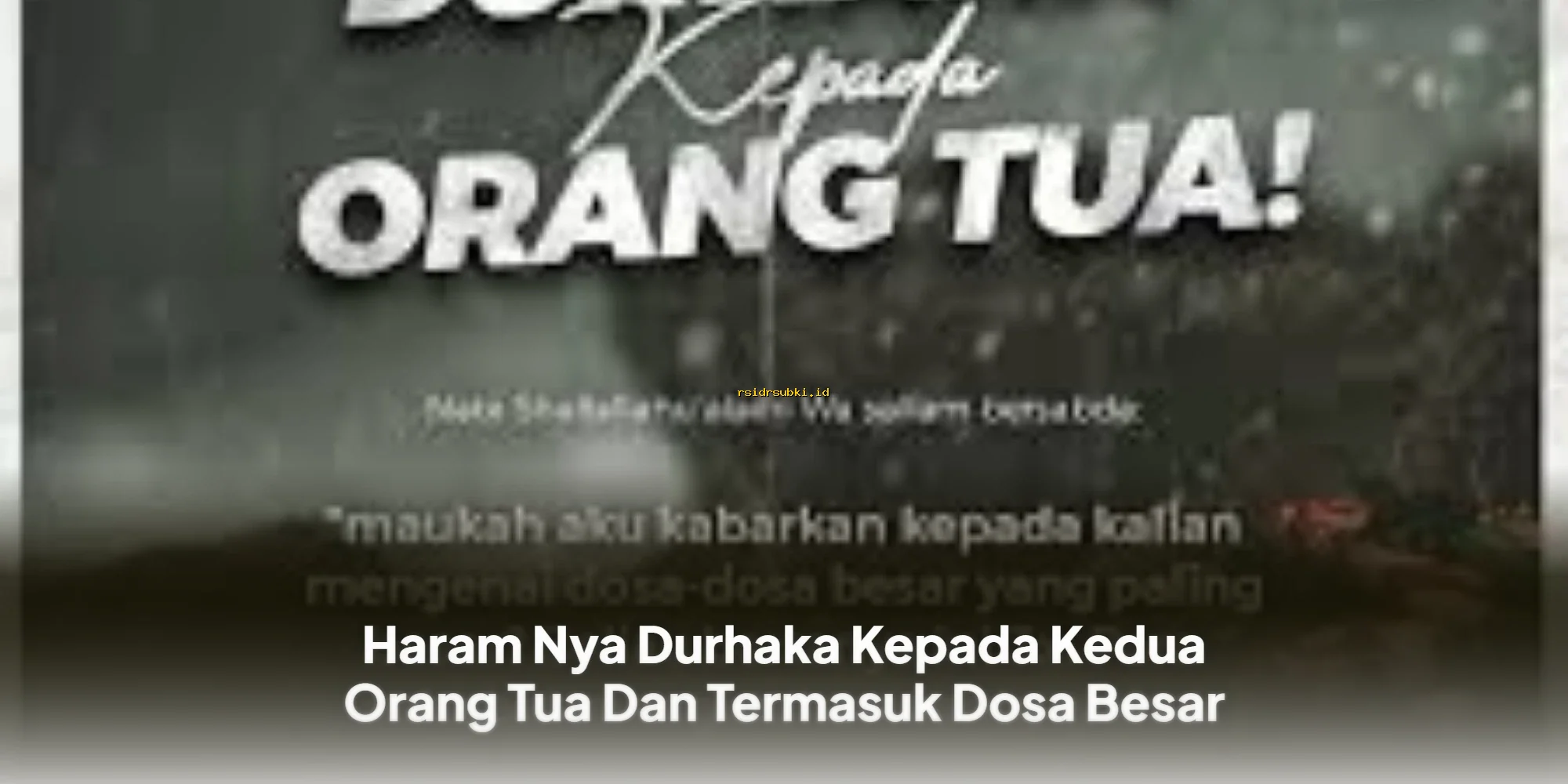 Durhaka pada Orang Tua: Dosa Besar yang Wajib Dihindari Umat Islam