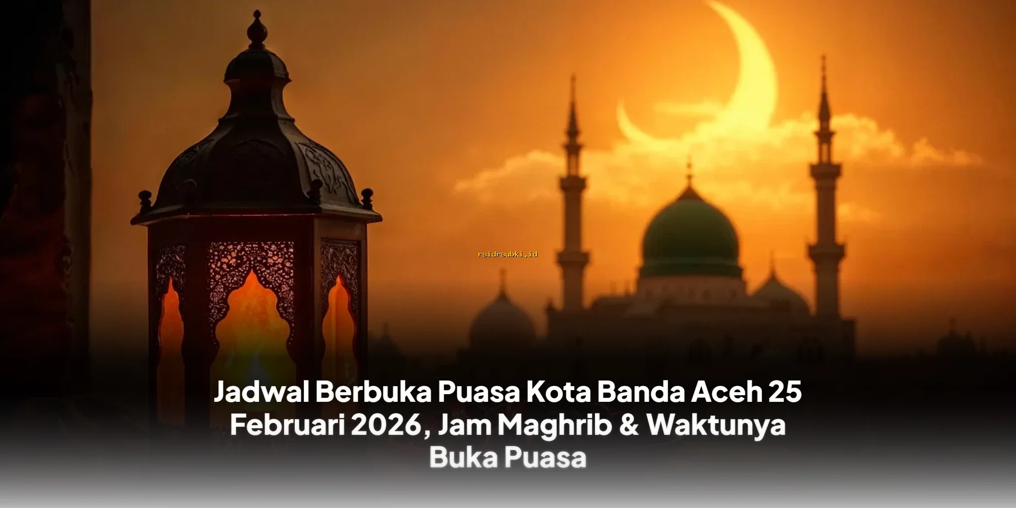 Jadwal Buka Puasa Banda Aceh 25 Februari 2026: Waktu Maghrib & Jam Berbuka Resmi