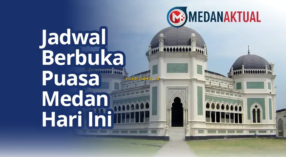 Jadwal Buka Puasa Medan Hari Ini: Waktu Imsak & Berbuka Terkini!