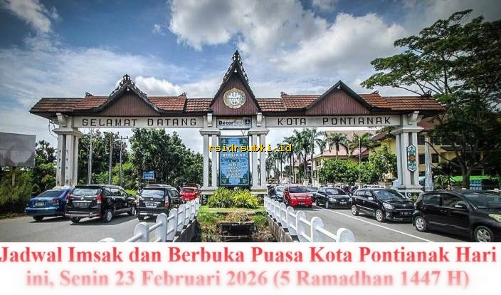 Jadwal Imsak & Berbuka Puasa Pontianak Hari Ini, Senin 23 Februari 2026 (5 Ramadhan 1447 H)