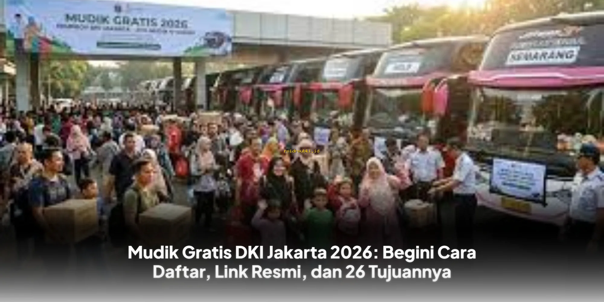 Mudik Gratis DKI Jakarta 2026: Cara Daftar, Link Resmi & 26 Tujuan Mudik Gratis Terbaru