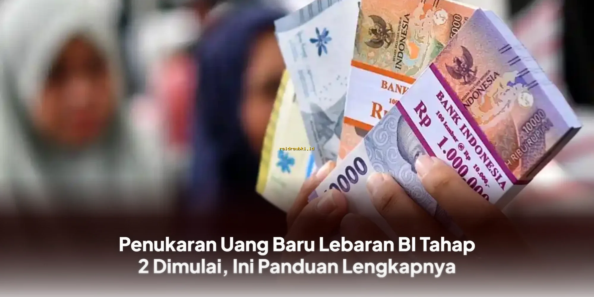 Panduan Lengkap Penukaran Uang Baru Lebaran BI Tahap 2 yang Wajib Diketahui