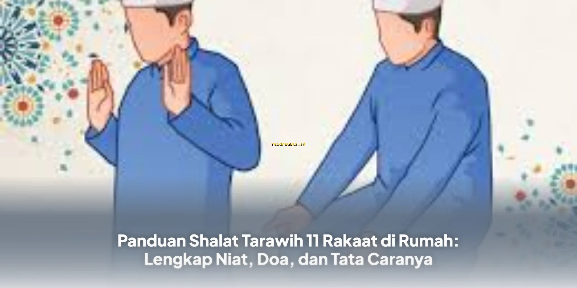 Shalat Tarawih 11 Rakaat di Rumah: Niat, Doa, Tata Cara Lengkap