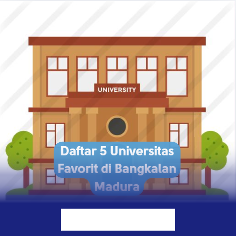 Universitas Paling Dicari di Bangkalan Madura, Mana yang Bakal Jadi Pilihanmu?