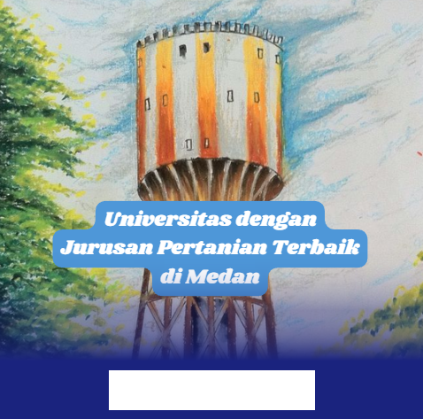 Universitas Pertanian Terbaik di Medan yang Wajib Kamu Ketahui!