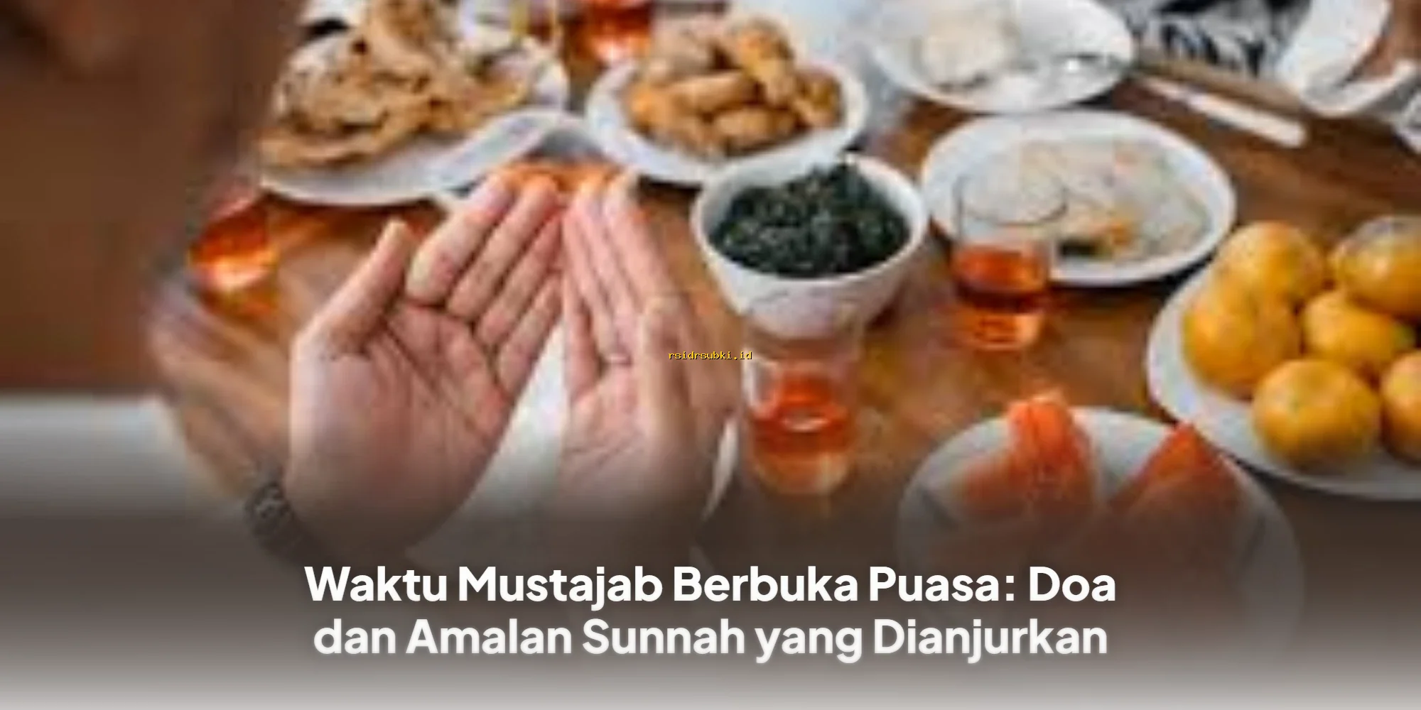 Waktu Mustajab Berbuka Puasa: Doa Ampuh dan Amalan Sunnah yang Wajib Dicoba