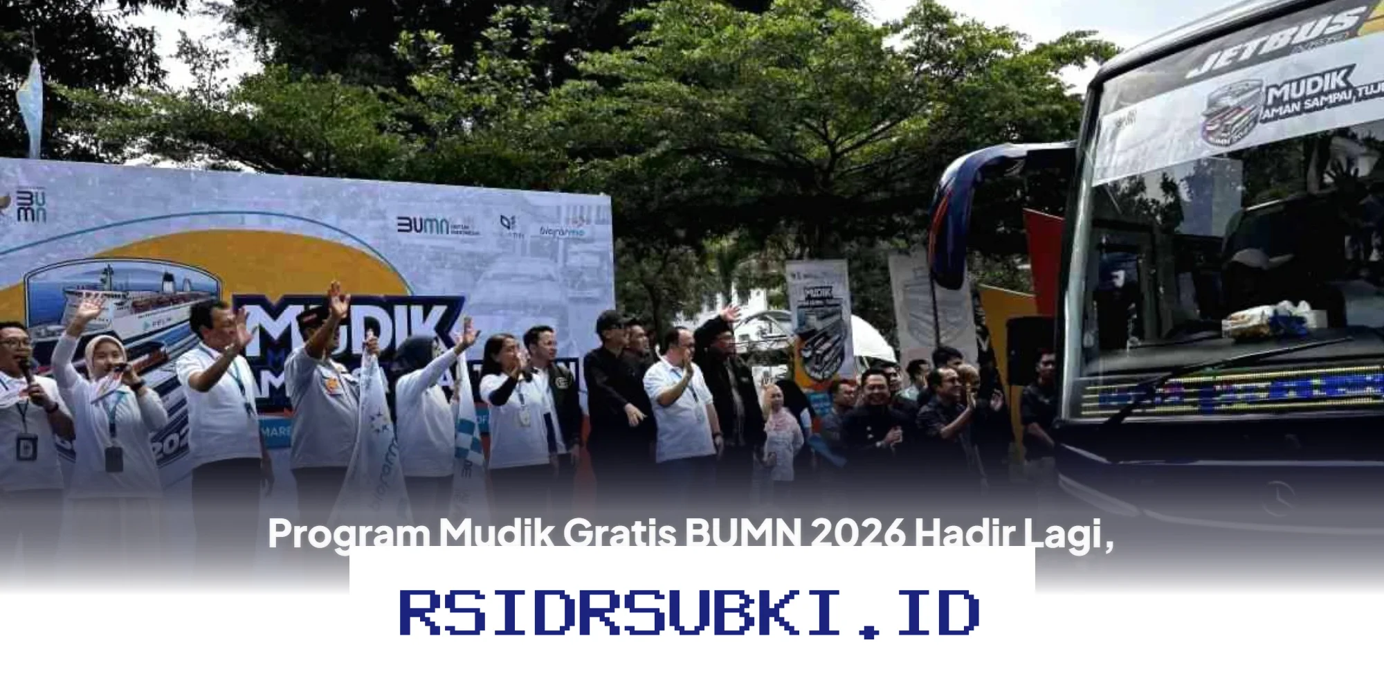 BUMN Siapkan Program Mudik Gratis 2026, Ini Kuota dan Cara Daftarnya yang Perlu Kamu Tahu!
