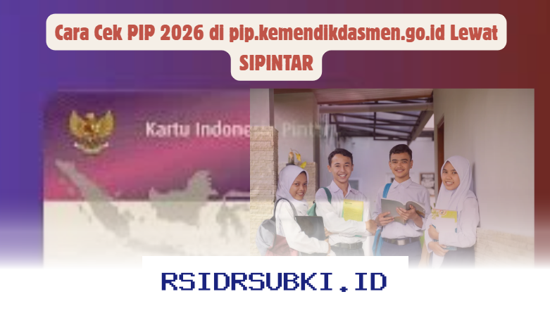 Cara Mudah Cek PIP 2026 di pip.kemendikdasmen.go.id dengan SIPINTAR!