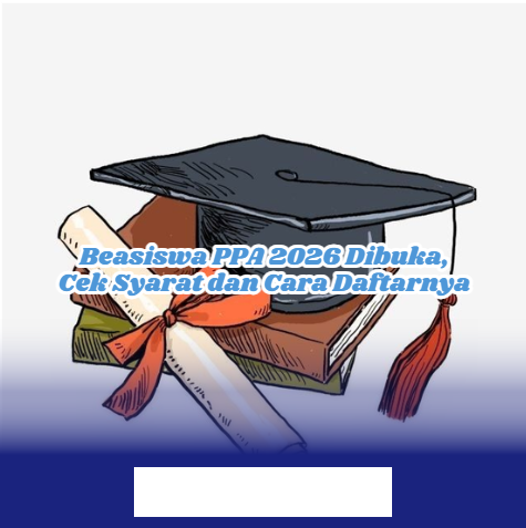 Daftar Beasiswa PPA 2026, Simak Syarat dan Langkah Mudah Daftar Sekarang!