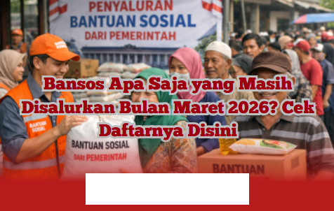 Daftar Lengkap Bansos yang Masih Cair di Maret 2026, Cek Sekarang Juga!