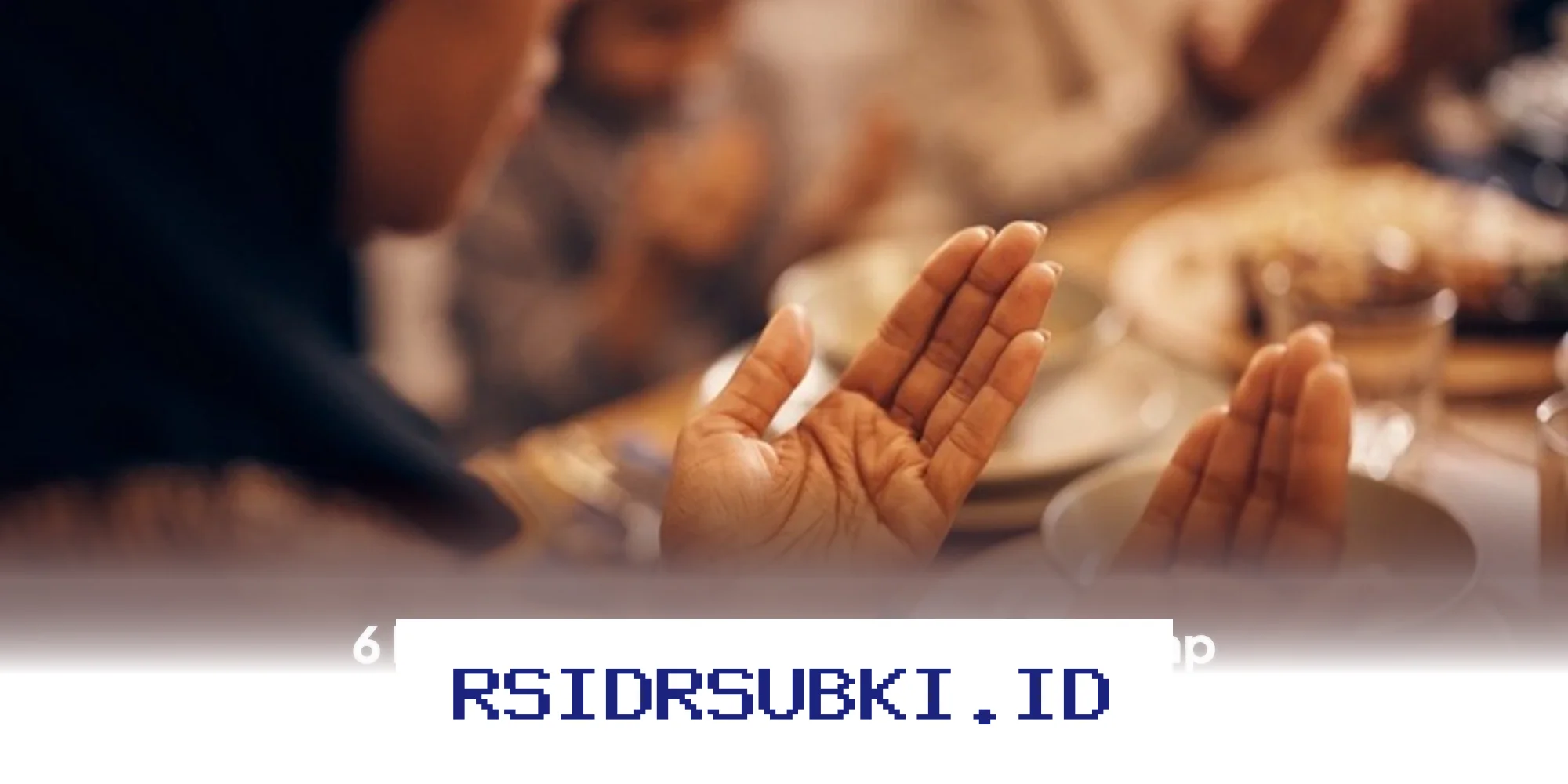 Doa Doa Ramadan yang Wajib Diketahui Sebelum Puasa Dimulai!