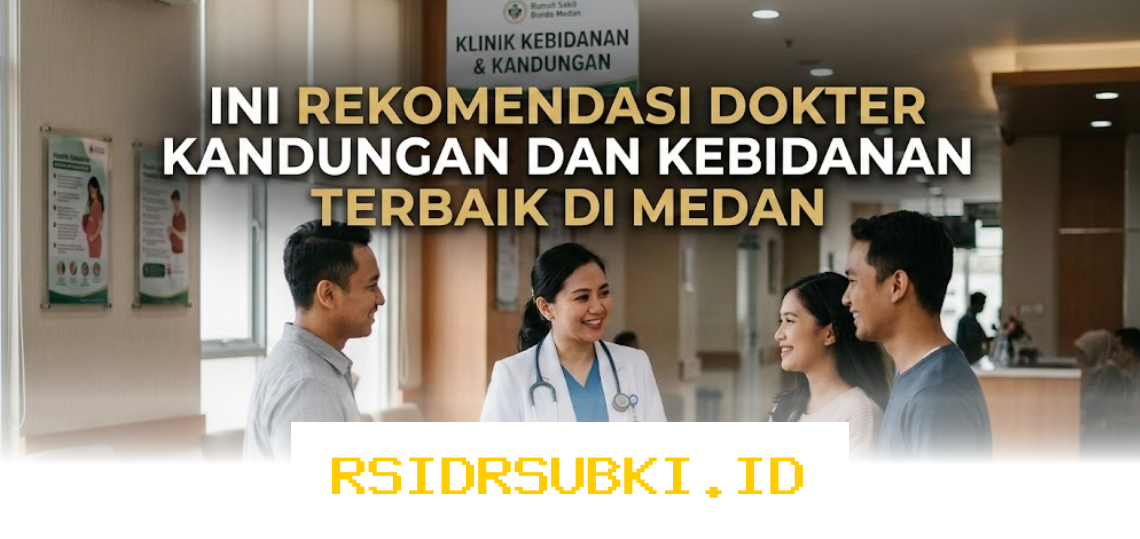 Dokter Kandungan dan Kebidanan Terbaik di Medan yang Direkomendasikan oleh Ahli!
