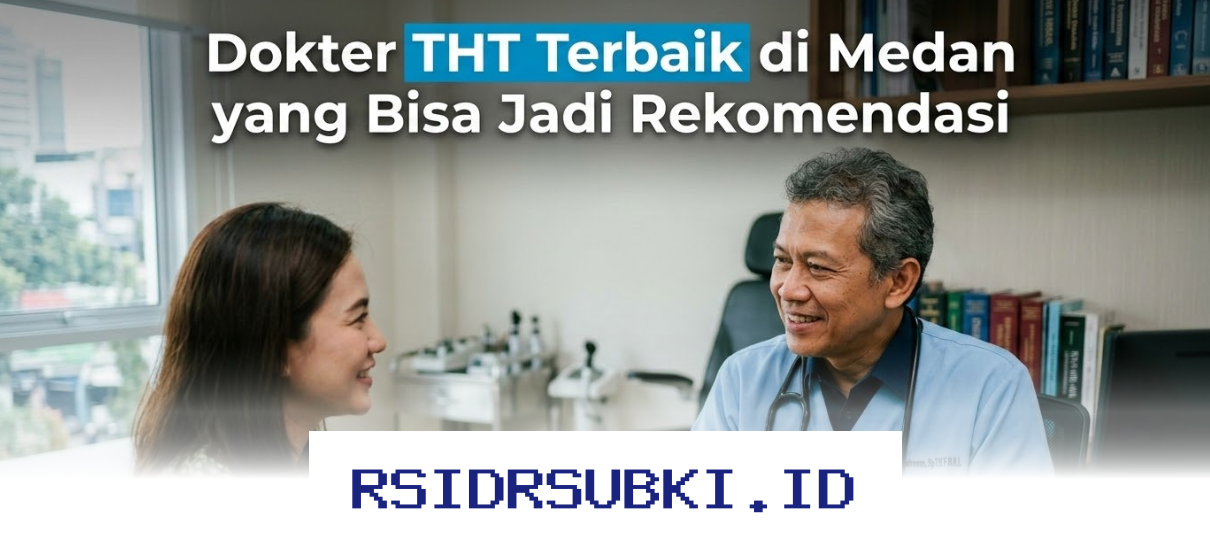 Dokter THT Medan Terpercaya yang Wajib Anda Ketahui!