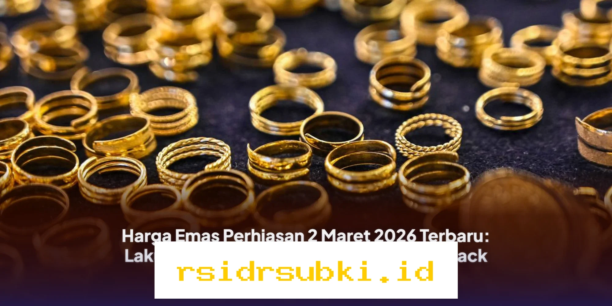 Harga Emas Perhiasan 2 Maret 2026 Naik Lagi? Cek Update Terbaru dari Lakuemas dan Raja Emas!