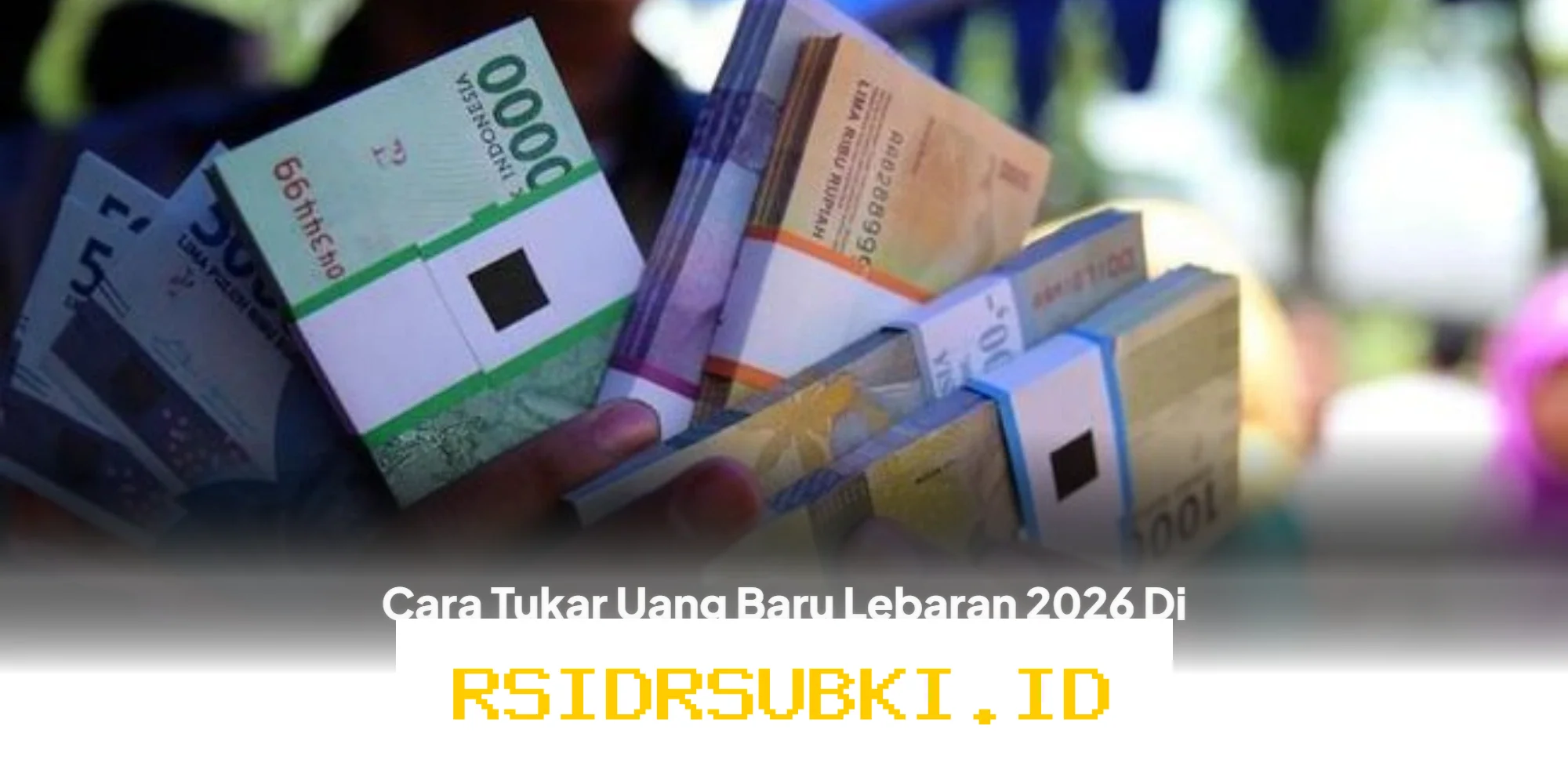 Ingin Tukar Uang Baru untuk Lebaran 2026 di Medan, Binjai, dan Deli Serdang? Simak Cara Mudahnya!