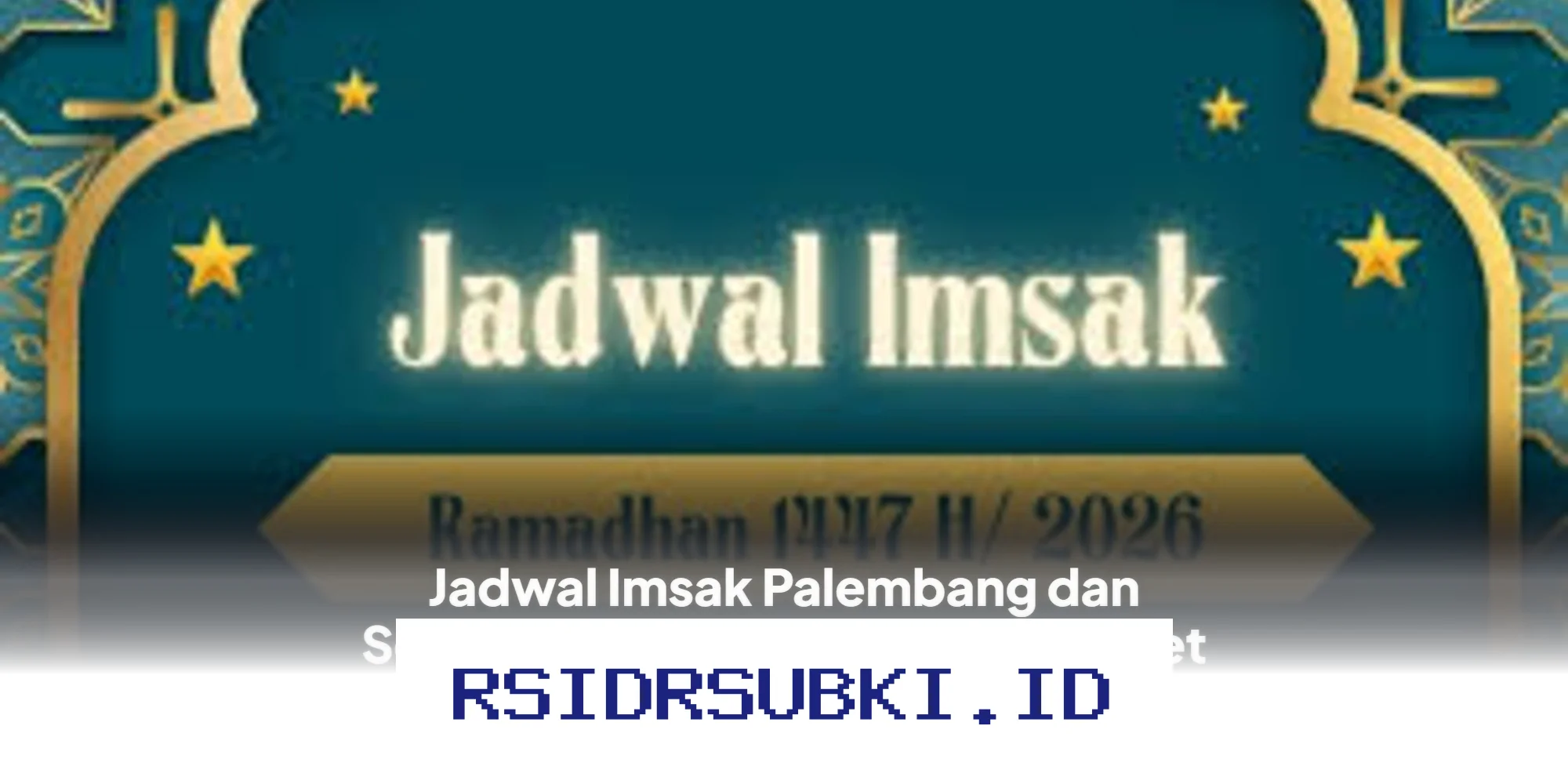 Jadwal Imsak Palembang dan Sekitarnya Hari Ini Minggu 8 Maret 2026 yang Perlu Diketahui Umat Muslim!