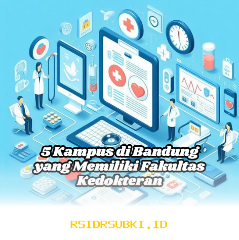 Kampus-Kampus di Bandung yang Menawarkan Program Studi Kedokteran, Ini Dia 5 Pilihan Terbaiknya!