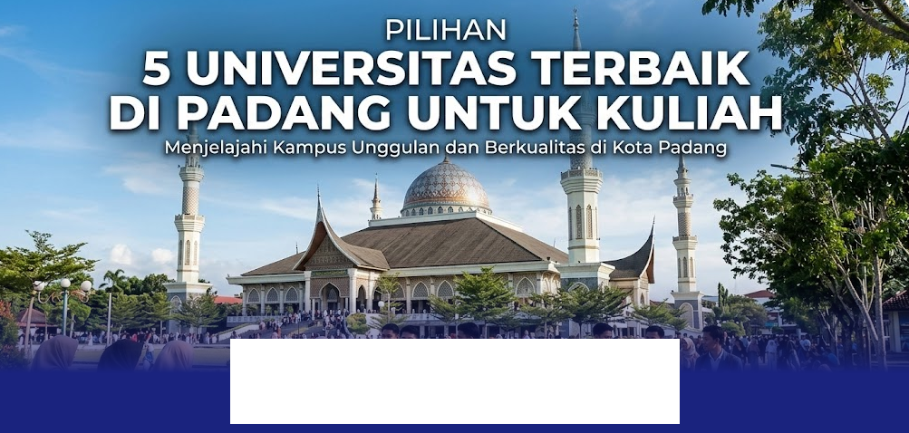 Kampus Terbaik di Padang yang Wajib Kamu Pertimbangkan untuk Kuliah!