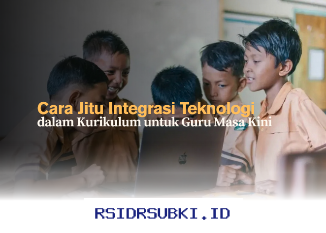 Mengintegrasikan Teknologi dalam Kurikulum: Strategi Ampuh untuk Guru Era Digital!