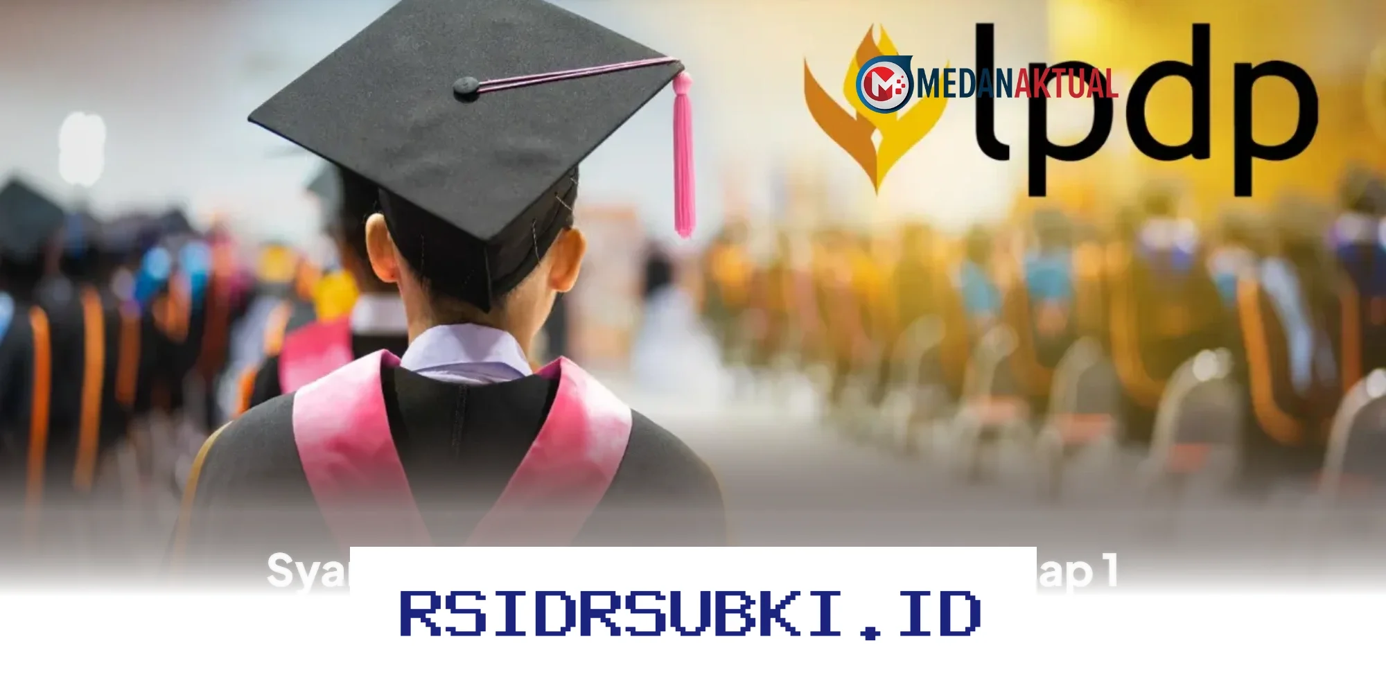 Persyaratan Beasiswa LPDP 2026 Tahap 1 yang Wajib Dipahami Pendaftar!