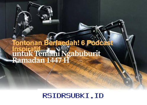 Podcast Inspiratif yang Bikin Ngabuburit Ramadan 1447 H Makin Berarti!