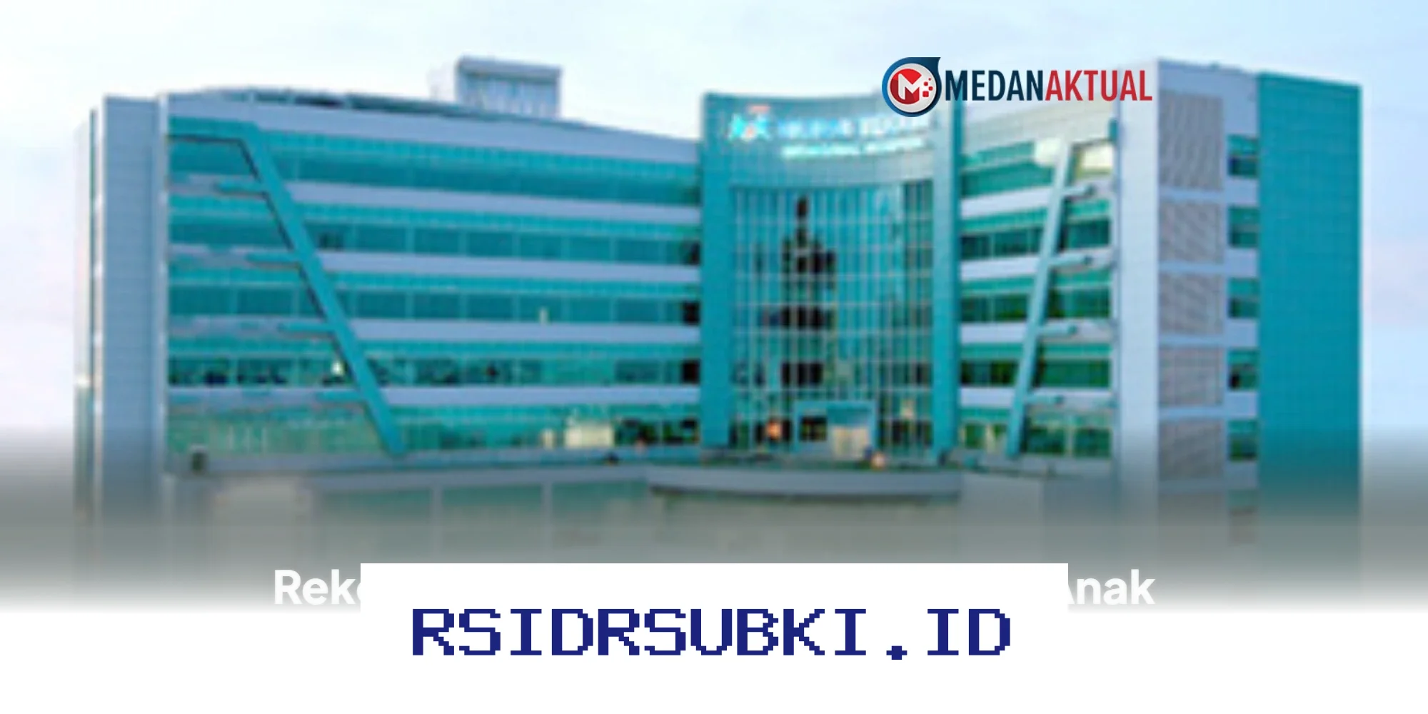 Rumah Sakit Ibu dan Anak Terbaik di Medan yang Wajib Anda Ketahui!